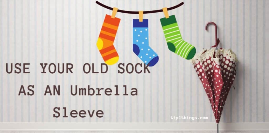 Use your old socks as an Umbrella Sleeve